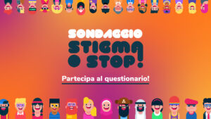 SONDAGGIO STIGMA STOP: PARTECIPA AL QUESTIONARIO!